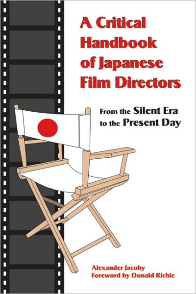 A Critical Handbook of Japanese Film Directors: From the Silent Era to the Present Day - Alexander Jacoby - Livros - Stone Bridge Press - 9781933330532 - 13 de novembro de 2008