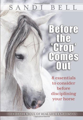 Cover for Sandi Bell · Before the 'Crop' Comes Out: 8 Essentials to Consider Before Disciplining Your Horse (Paperback Book) (2012)