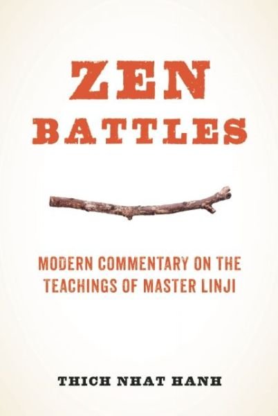 Zen Battles: Modern Commentary on the Teachings of Master Linji - Thich Nhat Hanh - Livros - Parallax Press - 9781937006532 - 14 de novembro de 2009