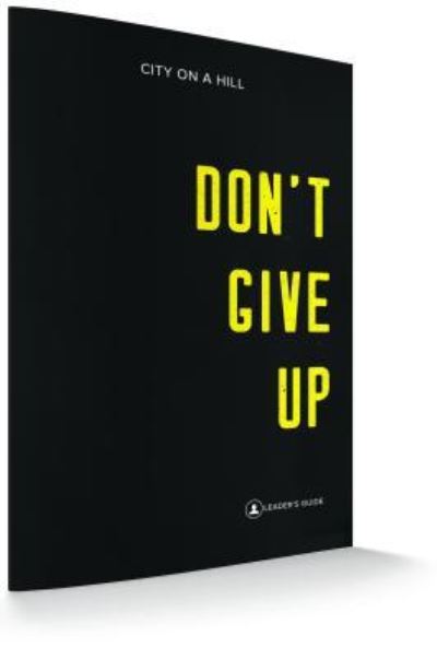 Don't Give Up: Leaders Guide - Kyle Idleman - Livres - City on the Hill Productions - 9781939622532 - 5 mars 2019