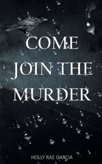 Cover for Holly Rae Garcia · Come Join the Murder (Paperback Book) (2021)