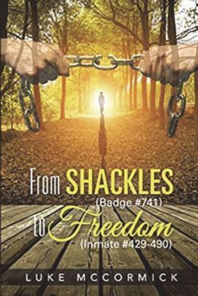 Cover for Luke McCormick · From Shackles (Badge #741) to Freedom (Inmate #429-490) (Paperback Book) (2018)