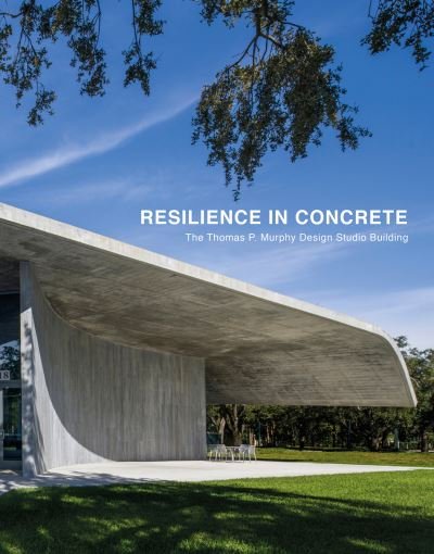 Cover for Rodolphe El-khoury · Resilience in Concrete: The Thomas P. Murphy Design Studio Building (Hardcover Book) (2022)