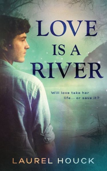 Cover for Laurel Houck · Love is a River (Paperback Book) (2020)