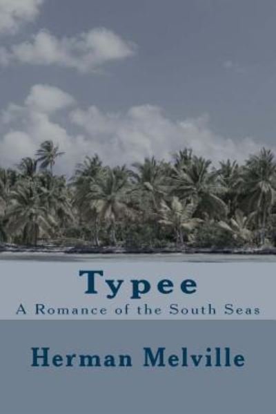 Typee - Herman Melville - Bücher - Createspace Independent Publishing Platf - 9781974131532 - 2. August 2017