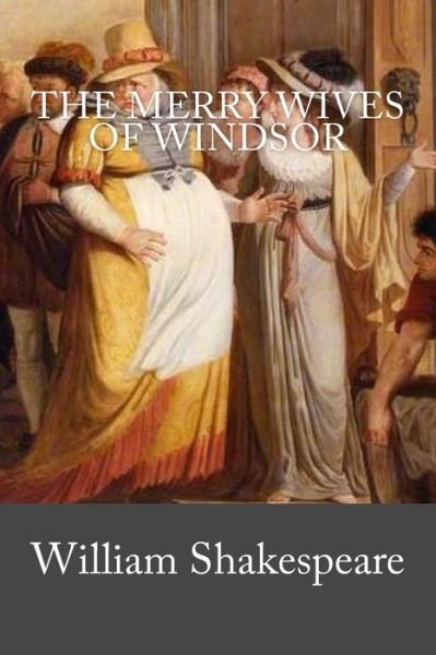 The Merry Wives of Windsor - William Shakespeare - Kirjat - Createspace Independent Publishing Platf - 9781976562532 - keskiviikko 20. syyskuuta 2017