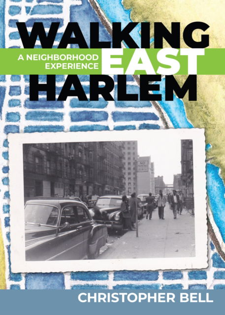 Christopher Bell · Walking East Harlem: A Neighborhood Experience (Paperback Book) (2024)