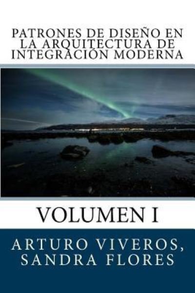 Cover for Ing Francisco Arturo Viveros · Patrones de Dise o En La Arquitectura de Integraci n Moderna (Paperback Book) (2017)
