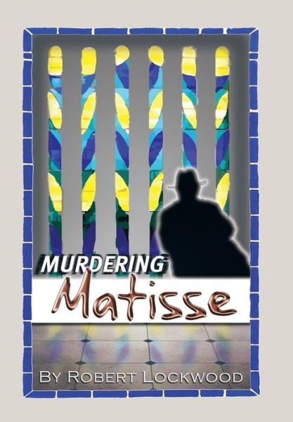 Cover for Robert Lockwood · Murdering Matisse (Hardcover Book) (2018)