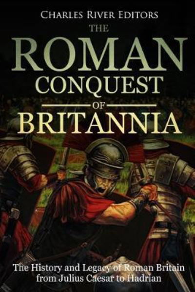 Charles River Editors · The Roman Conquest of Britannia (Paperback Book) (2018)