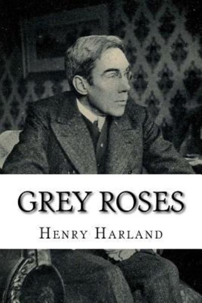 Cover for Henry Harland · Grey Roses (Paperback Book) (2018)