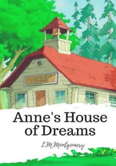 Anne's House of Dreams - Lucy Maud Montgomery - Books - Createspace Independent Publishing Platf - 9781986785532 - March 24, 2018
