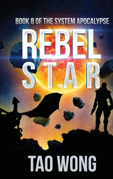 Cover for Tao Wong · Rebel Star: A LitRPG Apocalypse: The System Apocalypse: Book 8 - System Apocalypse (Gebundenes Buch) (2020)