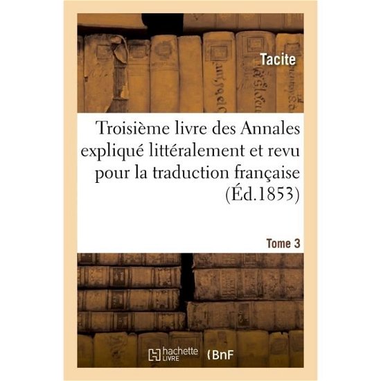 Cover for Tacite · Les Auteurs Latins Expliques d'Apres Une Methode Nouvelle Par Deux Traductions Tome 3 (Paperback Bog) (2016)