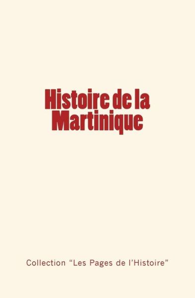 Histoire de la Martinique - Collection Les Pages De L'Histoire - Books - Editions Le Mono - 9782366593532 - November 29, 2016