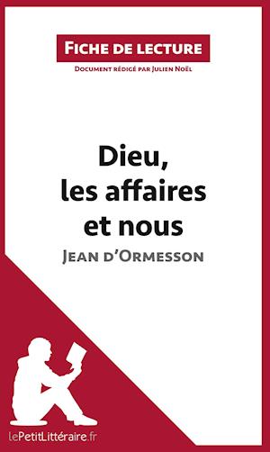 Cover for Julien Noël · Dieu, les affaires et nous de Jean d'Ormesson (Fiche de lecture) (Paperback Book) (2016)