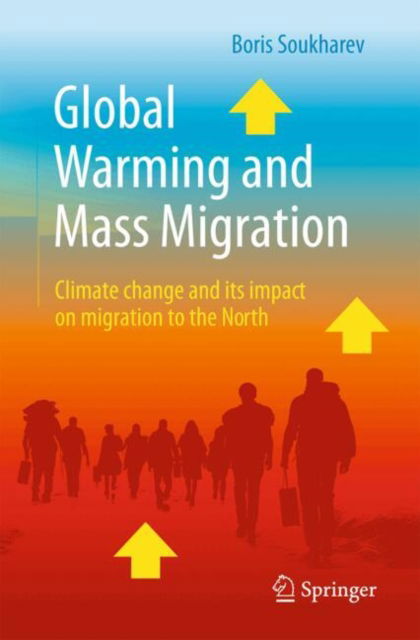 Global Warming and Mass Migration: Climate change and its impact on migration to the North - Boris Soukharev - Bücher - Springer International Publishing AG - 9783031744532 - 29. Januar 2025