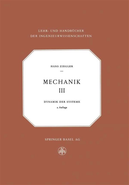Cover for H Ziegler · Mechanik: Band III: Dynamik Der Systeme - Lehr- Und Handbucher Der Ingenieurwissenschaften (Taschenbuch) [2nd 2. Aufl. 1952 edition] (2014)
