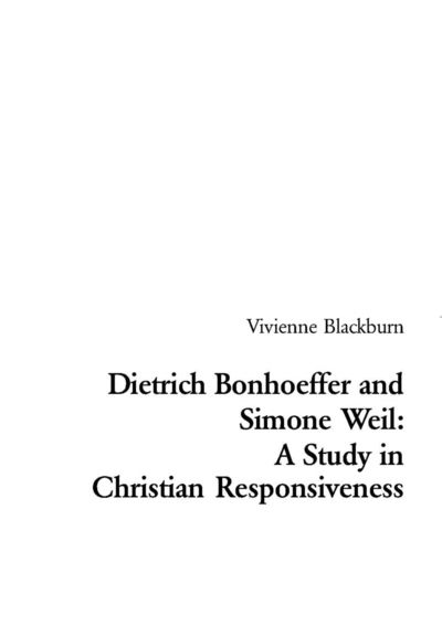 Dietrich Bonhoeffer and Simone Weil: A Study in Christian Responsiveness - Religions and Discourse - Vivienne Blackburn - Livros - Verlag Peter Lang - 9783039102532 - 11 de agosto de 2004