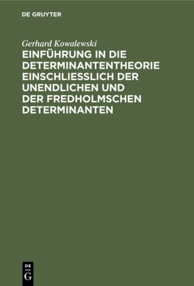 Einfhrung in Die Determinantentheorie Einschlielich der Unendlichen und der Fredholmschen Determinanten - Gerhard Kowalewski - Outro - de Gruyter GmbH, Walter - 9783112359532 - 31 de dezembro de 1909