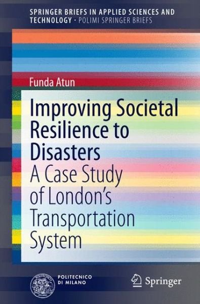 Cover for Funda Atun · Improving Societal Resilience to Disasters: A Case Study of London's Transportation System - SpringerBriefs in Applied Sciences and Technology (Paperback Bog) (2014)