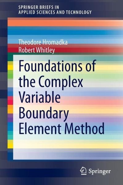 Theodore Hromadka · Foundations of the Complex Variable Boundary Element Method - SpringerBriefs in Applied Sciences and Technology (Pocketbok) [2014 edition] (2014)