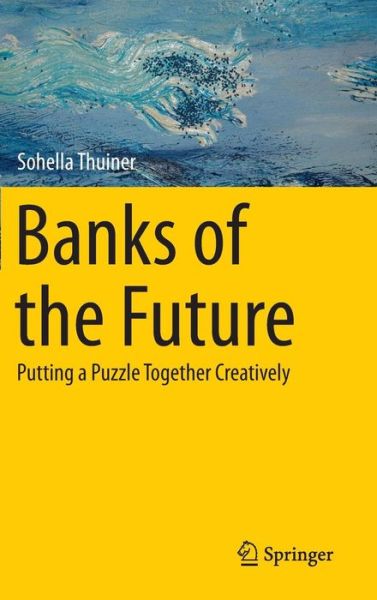 Cover for Sohella Thuiner · Banks of the Future: Putting a Puzzle Together Creatively (Hardcover Book) [2015 edition] (2014)