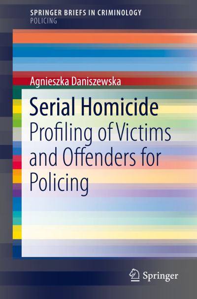 Cover for Agnieszka Daniszewska · Serial Homicide: Profiling of Victims and Offenders for Policing - SpringerBriefs in Criminology (Paperback Book) [1st ed. 2017 edition] (2016)