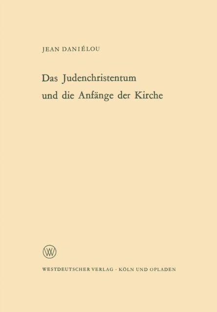 Cover for Jean Danielou · Das Judenchristentum Und Die Anfange Der Kirche - Arbeitsgemeinschaft Fur Forschung Des Landes Nordrhein-Westf (Paperback Book) [1964 edition] (1964)