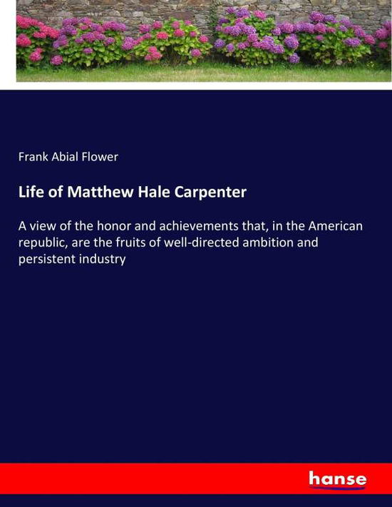 Cover for Flower · Life of Matthew Hale Carpenter (Book) (2017)