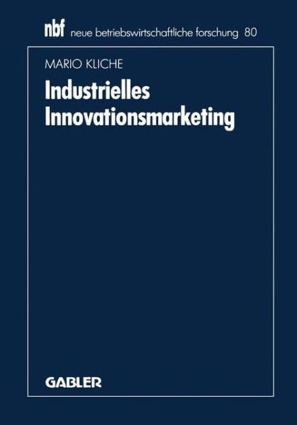 Cover for Mario Kliche · Industrielles Innovationsmarketing: Eine Ganzheitliche Perspektive - Neue Betriebswirtschaftliche Forschung (Nbf) (Paperback Book) [1991 edition] (1991)
