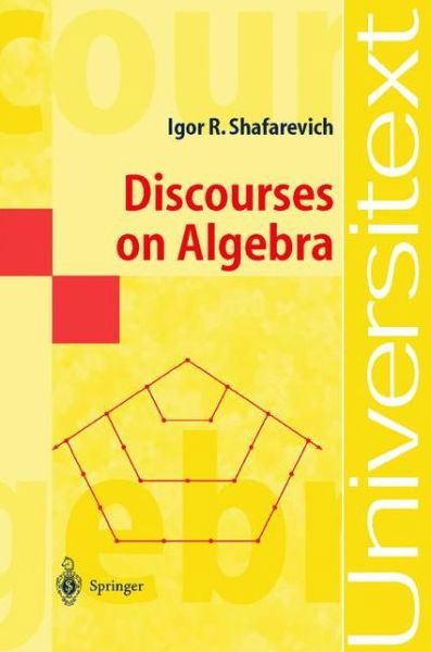 Cover for I. R. Shafarevich · Discourses on Algebra - Universitext (Taschenbuch) [Softcover Reprint of the Original 1st Ed. 2003 edition] (2002)