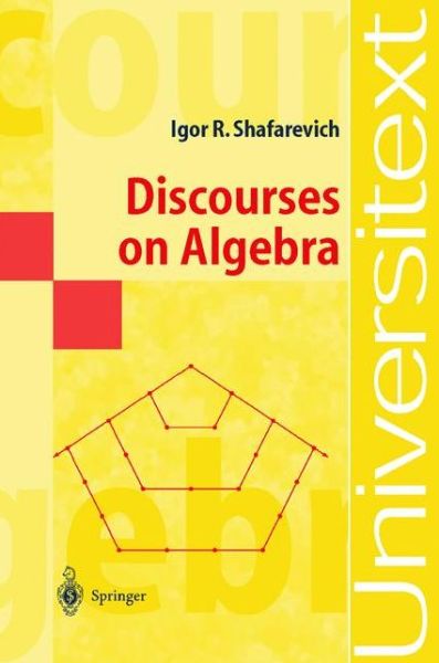 Discourses on Algebra - Universitext - I. R. Shafarevich - Books - Springer-Verlag Berlin and Heidelberg Gm - 9783540422532 - September 19, 2002