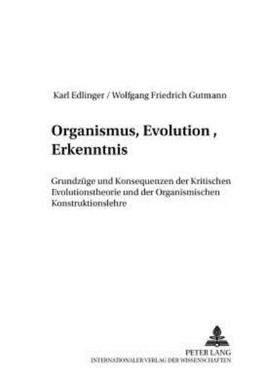 Cover for Karl Edlinger · Organismus, Evolution, Erkenntnis: Grundzuege Und Konsequenzen Der Kritischen Evolutionstheorie Und Der Organismischen Konstruktionslehre - Organismus Und System (Paperback Book) [German edition] (2002)