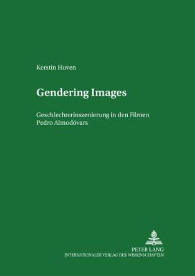 Cover for Kerstin Huven · Gendering Images: Geschlechterinszenierung in Den Filmen Pedro Almodovars - Studien Zum Theater, Film Und Fernsehen / Studies In Theatre, Film And Television (Paperback Book) (2002)