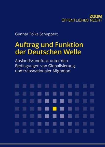 Cover for Gunnar Folke Schuppert · Auftrag und Funktion der Deutschen Welle; Auslandsrundfunk unter den Bedingungen von Globalisierung und transnationaler Migration - Zoom (Paperback Book) (2016)