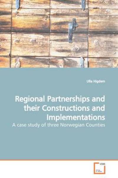 Cover for Ulla Higdem · Regional Partnerships and Their Constructions and Implementations: a Case Study of Three Norwegian Counties (Paperback Bog) (2009)