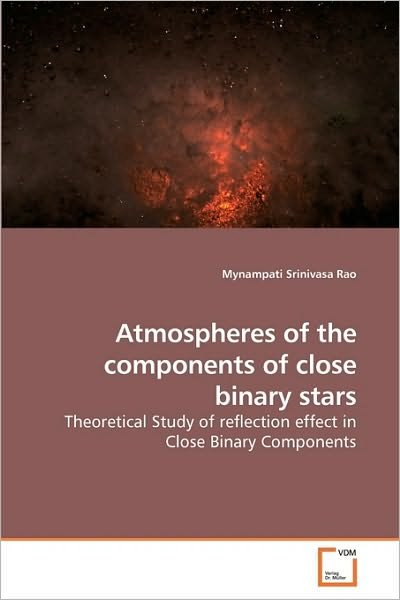 Cover for Mynampati Srinivasa Rao · Atmospheres of the Components of Close Binary Stars: Theoretical Study of Reflection Effect in Close Binary Components (Pocketbok) (2010)