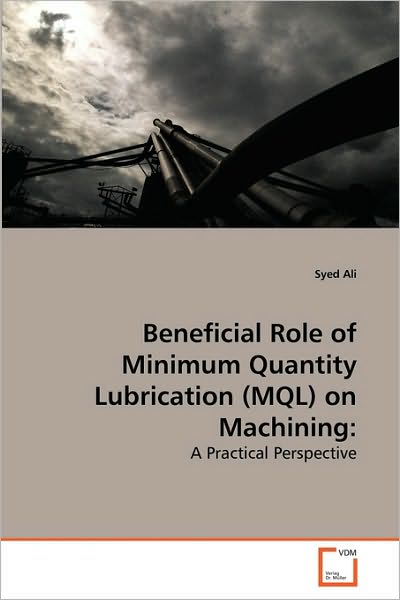 Cover for Syed Ali · Beneficial Role of Minimum Quantity Lubrication (Mql) on Machining:: a Practical Perspective (Taschenbuch) (2010)