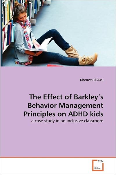 Cover for Ghenwa El-assi · The Effect of Barkley's Behavior Management Principles on Adhd Kids: a Case Study in an Inclusive Classroom (Pocketbok) (2011)