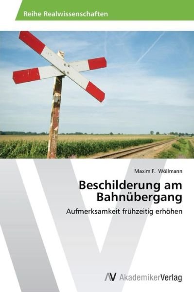 Cover for Maxim F. Wöllmann · Beschilderung Am Bahnübergang: Aufmerksamkeit Frühzeitig Erhöhen (Paperback Book) [German edition] (2013)