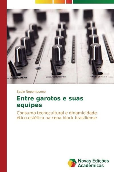 Cover for Nepomuceno Saulo · Entre Garotos E Suas Equipes (Pocketbok) [Portuguese edition] (2015)
