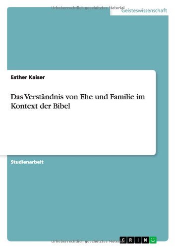 Das Verstandnis Von Ehe Und Familie Im Kontext Der Bibel - Esther Kaiser - Books - GRIN Verlag - 9783640933532 - June 9, 2011