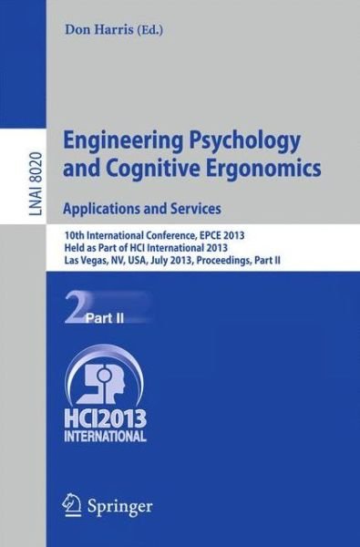 Engineering Psychology and Cognitive Ergonomics. Applications and Services: 10th International Conference, EPCE 2013, Held as Part of HCI International 2013, Las Vegas, NV, USA, July 21-26, 2013, Proceedings, Part II - Lecture Notes in Artificial Intellig - Don Harris - Libros - Springer-Verlag Berlin and Heidelberg Gm - 9783642393532 - 11 de julio de 2013