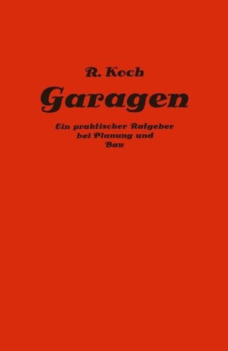 Cover for Richard Koch · Private Und Gewerbliche Garagen: Ein Praktischer Ratgeber Bei Planung Und Bau Von Garagenanlagen (Paperback Bog) [1925 edition] (1925)