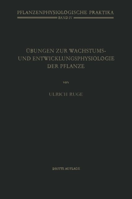 Cover for U Ruge · UEbungen Zur Wachstums- Und Entwicklungsphysiologie Der Pflanze - Pflanzenphysiologische Praktika (Paperback Book) [3rd 3. Aufl. 1951. Softcover Reprint of the Origin edition] (2014)