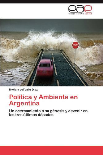 Cover for Myriam Del Valle Diaz · Política Y Ambiente en Argentina: Un Acercamiento a Su Génesis Y Devenir en Las Tres Últimas Décadas (Paperback Book) [Spanish edition] (2012)