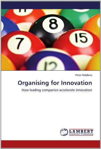 Cover for Peter Robbins · Organising for Innovation: How Leading Companies Accelerate Innovation (Paperback Book) (2012)