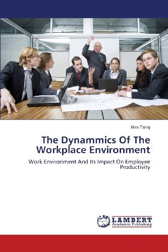 Cover for Hira Tariq · The Dynammics of the Workplace Environment: Work Environment and Its Impact on Employee Productivity (Taschenbuch) (2013)