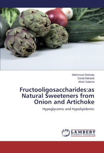 Cover for Afrah Salama · Fructooligosaccharides:as Natural Sweeteners from Onion and Artichoke: Hypoglycemic and Hypolipidemic (Taschenbuch) (2014)